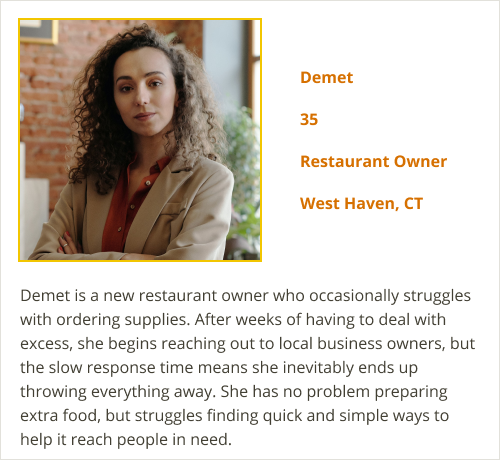 Demet is a young business owner who is looking for an easy way to find people who can help her donate leftover food.